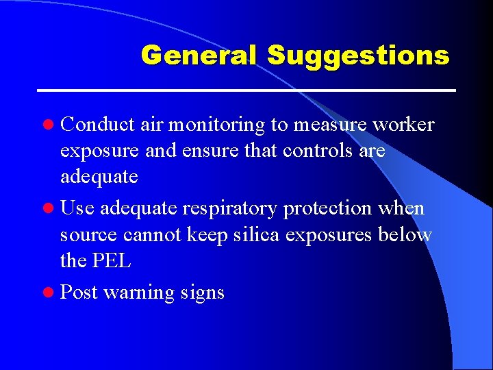 General Suggestions l Conduct air monitoring to measure worker exposure and ensure that controls General Suggestions l Conduct air monitoring to measure worker exposure and ensure that controls