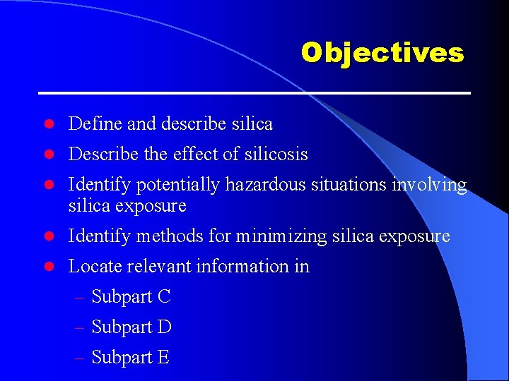 Objectives l Define and describe silica l Describe the effect of silicosis l Identify Objectives l Define and describe silica l Describe the effect of silicosis l Identify