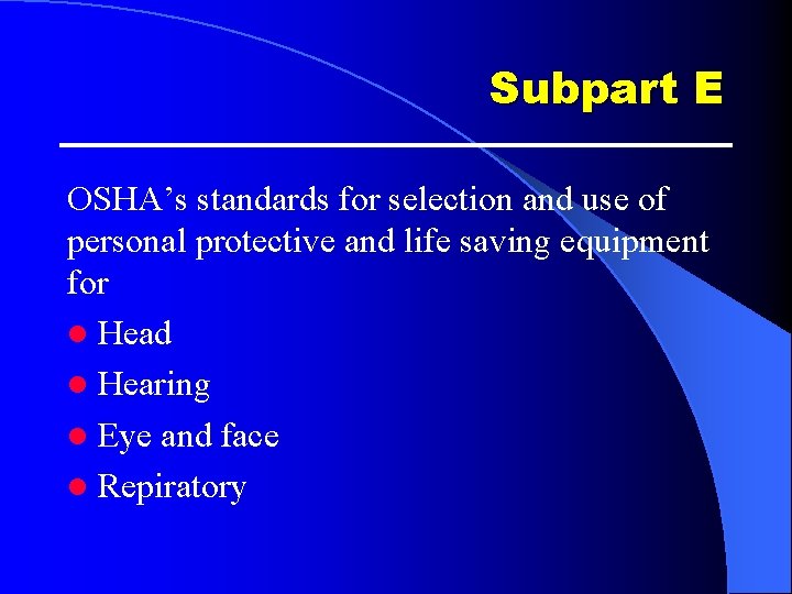 Subpart E OSHA’s standards for selection and use of personal protective and life saving Subpart E OSHA’s standards for selection and use of personal protective and life saving