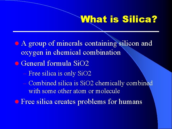 What is Silica? l. A group of minerals containing silicon and oxygen in chemical What is Silica? l. A group of minerals containing silicon and oxygen in chemical