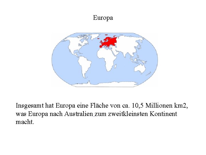 Europa Insgesamt hat Europa eine Fläche von ca. 10, 5 Millionen km 2, was