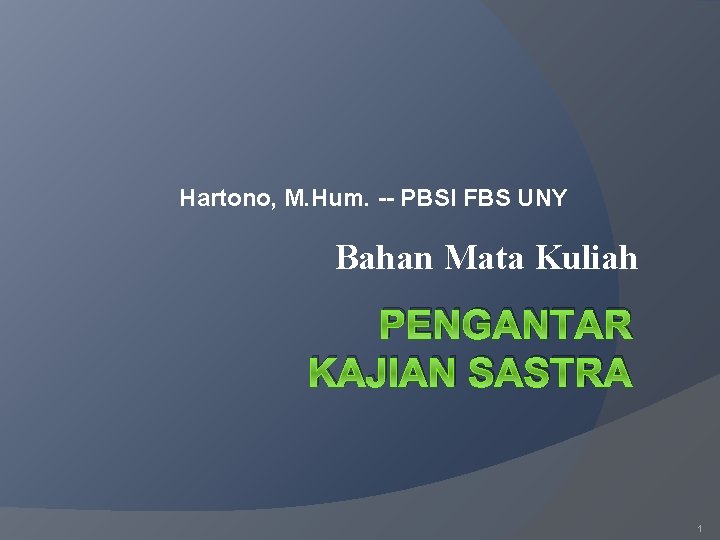 Hartono, M. Hum. -- PBSI FBS UNY Bahan Mata Kuliah PENGANTAR KAJIAN SASTRA 1