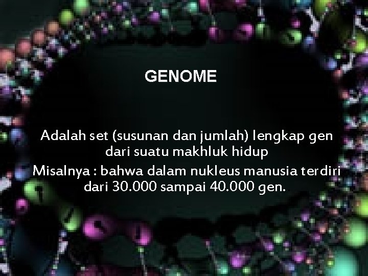 GENOME Adalah set (susunan dan jumlah) lengkap gen dari suatu makhluk hidup Misalnya : GENOME Adalah set (susunan dan jumlah) lengkap gen dari suatu makhluk hidup Misalnya :