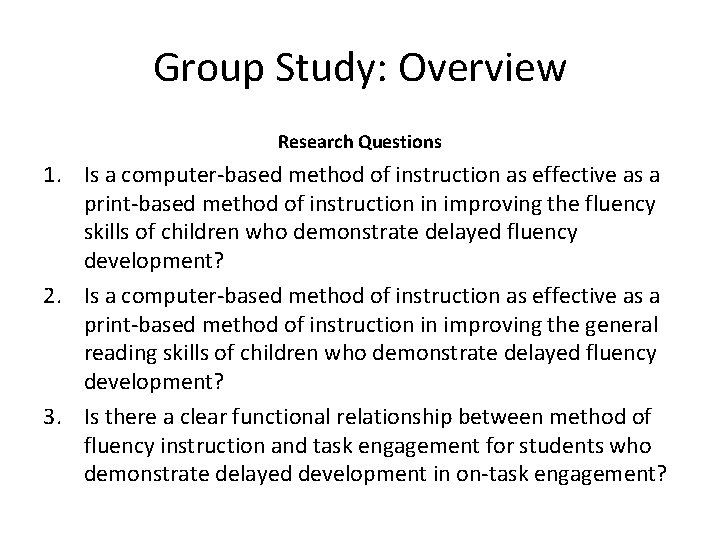 Group Study: Overview Research Questions 1. Is a computer-based method of instruction as effective