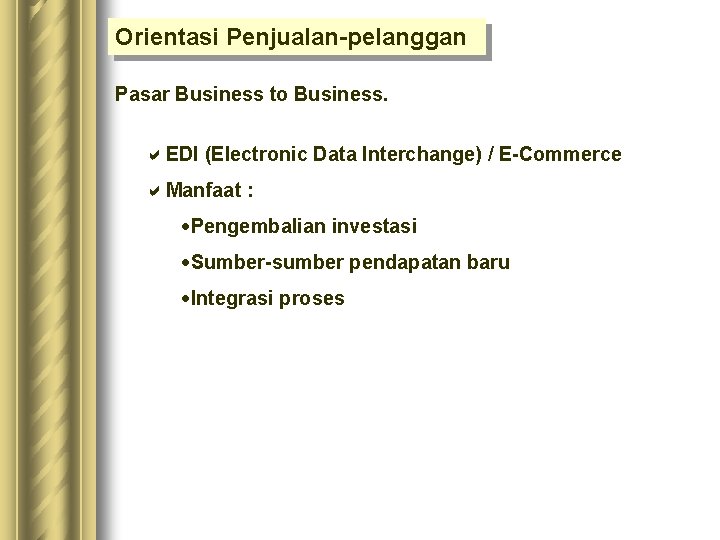 Orientasi Penjualan-pelanggan Pasar Business to Business. a. EDI (Electronic Data Interchange) / E-Commerce a.