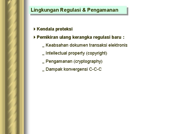 Lingkungan Regulasi & Pengamanan 4 Kendala proteksi 4 Pemikiran ulang kerangka regulasi baru :