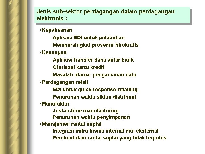 Jenis sub-sektor perdagangan dalam perdagangan elektronis : • Kepabeanan Aplikasi EDI untuk pelabuhan Mempersingkat