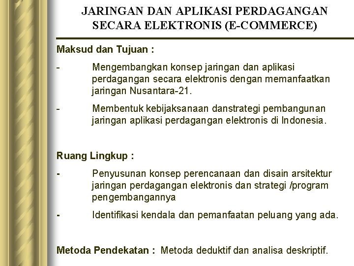 JARINGAN DAN APLIKASI PERDAGANGAN SECARA ELEKTRONIS (E-COMMERCE) Maksud dan Tujuan : - Mengembangkan konsep