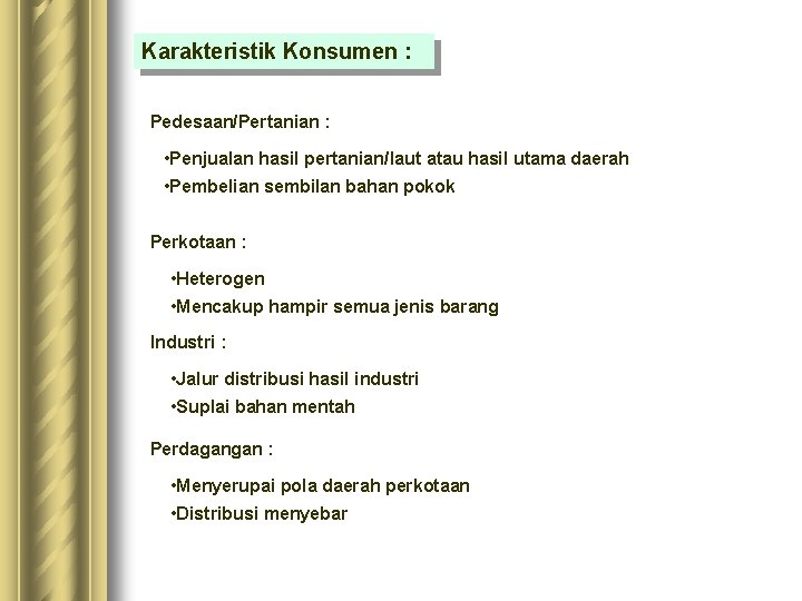 Karakteristik Konsumen : Pedesaan/Pertanian : • Penjualan hasil pertanian/laut atau hasil utama daerah •