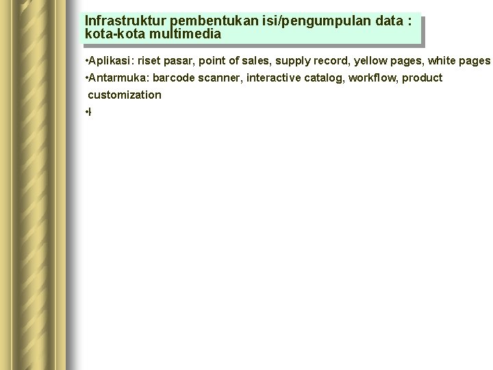 Infrastruktur pembentukan isi/pengumpulan data : kota-kota multimedia • Aplikasi: riset pasar, point of sales,