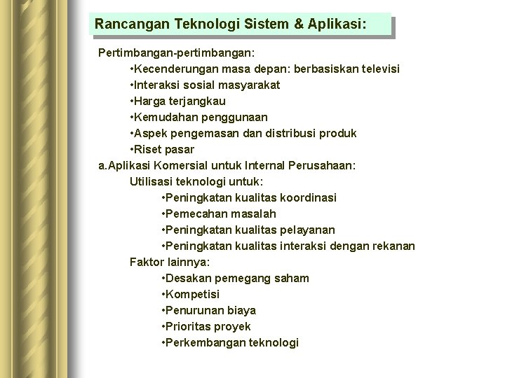 Rancangan Teknologi Sistem & Aplikasi: Pertimbangan-pertimbangan: • Kecenderungan masa depan: berbasiskan televisi • Interaksi