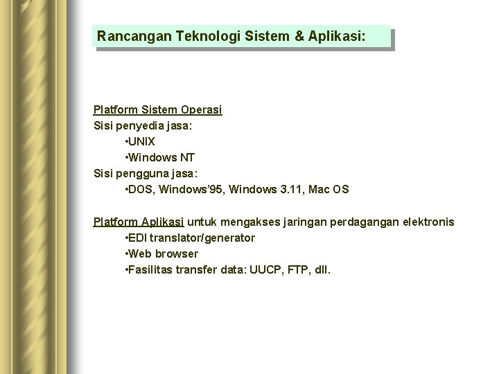 Rancangan Teknologi Sistem & Aplikasi: Platform Sistem Operasi Sisi penyedia jasa: • UNIX •