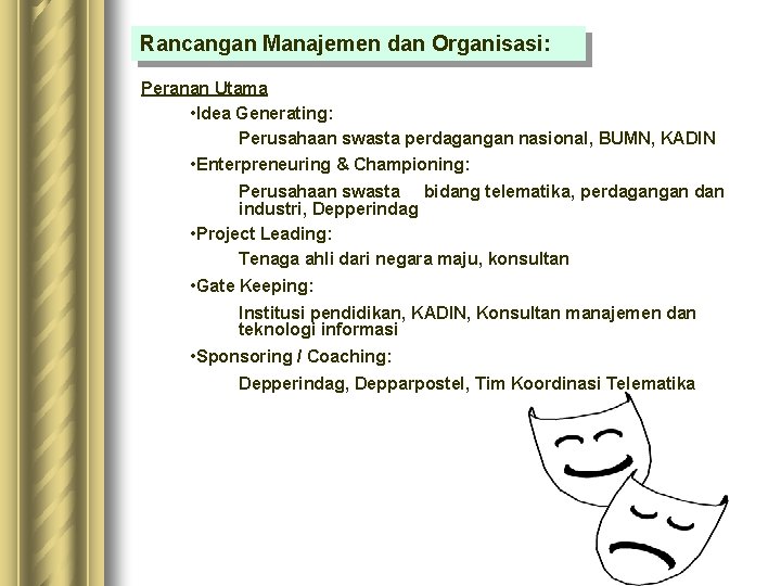 Rancangan Manajemen dan Organisasi: Peranan Utama • Idea Generating: Perusahaan swasta perdagangan nasional, BUMN,