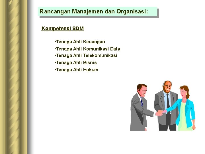 Rancangan Manajemen dan Organisasi: Kompetensi SDM • Tenaga Ahli Keuangan • Tenaga Ahli Komunikasi