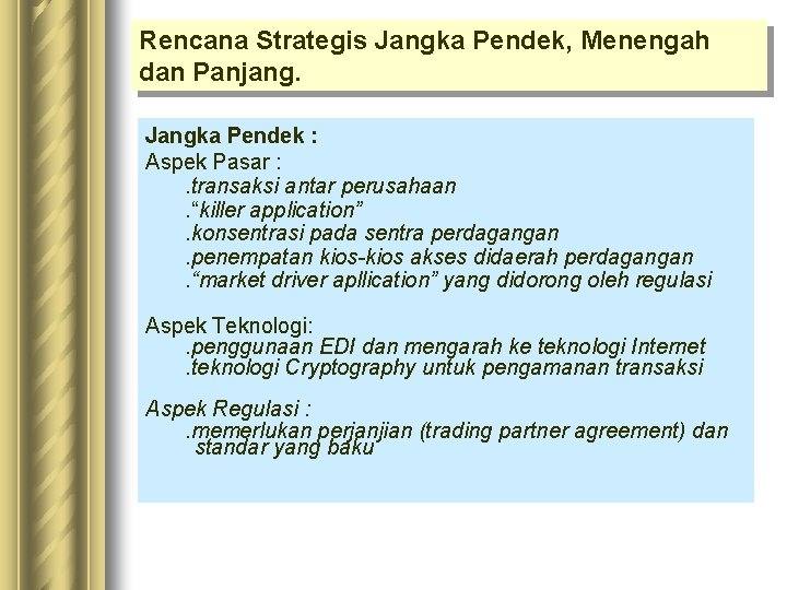 Rencana Strategis Jangka Pendek, Menengah dan Panjang. Jangka Pendek : Aspek Pasar : .