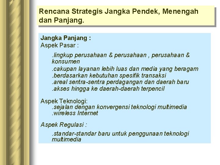 Rencana Strategis Jangka Pendek, Menengah dan Panjang. Jangka Panjang : Aspek Pasar : .