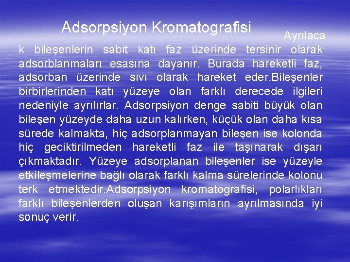  Adsorpsiyon Kromatografisi Ayrılaca k bileşenlerin sabit katı faz üzerinde tersinir olarak adsorblanmaları esasına