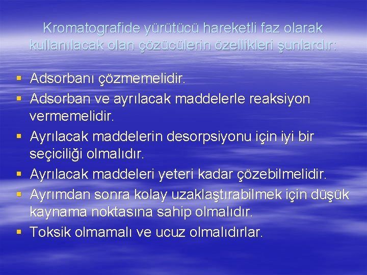 Kromatografide yürütücü hareketli faz olarak kullanılacak olan çözücülerin özellikleri şunlardır: § Adsorbanı çözmemelidir. §