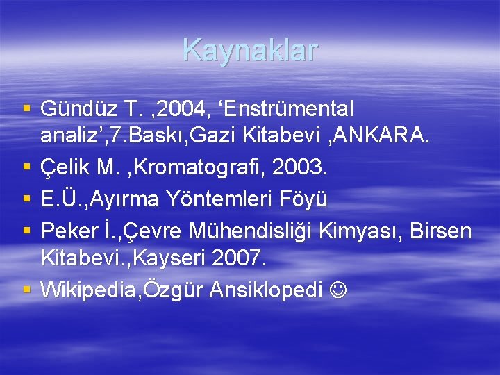 Kaynaklar § Gündüz T. , 2004, ‘Enstrümental analiz’, 7. Baskı, Gazi Kitabevi , ANKARA.