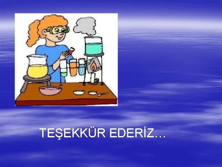 TEŞEKKÜR EDERİZ… 