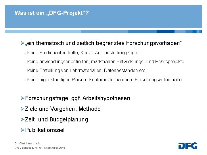 Was ist ein „DFG-Projekt“? Ø„ein thematisch und zeitlich begrenztes Forschungsvorhaben“ - keine Studienaufenthalte, Kurse,