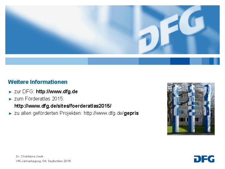 Weitere Informationen ► ► ► zur DFG: http: //www. dfg. de zum Förderatlas 2015: