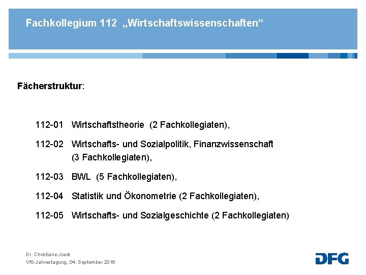 Fachkollegium 112 „Wirtschaftswissenschaften“ Fächerstruktur: 112 -01 Wirtschaftstheorie (2 Fachkollegiaten), 112 -02 Wirtschafts- und Sozialpolitik,