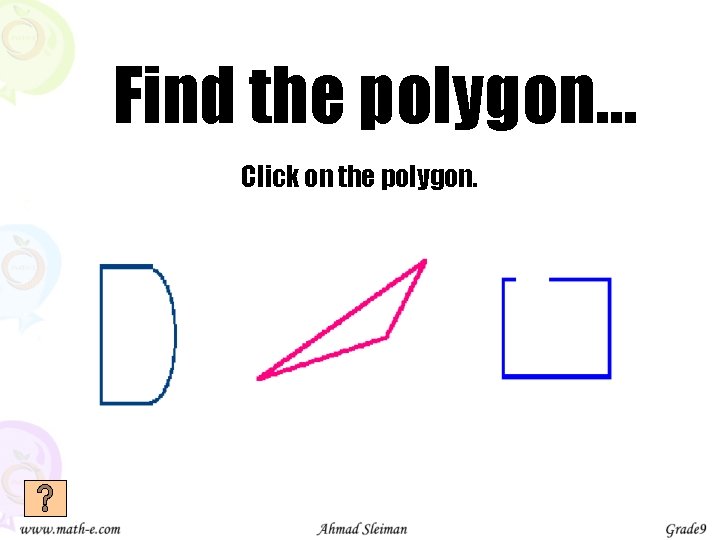 Find the polygon… Click on the polygon. 