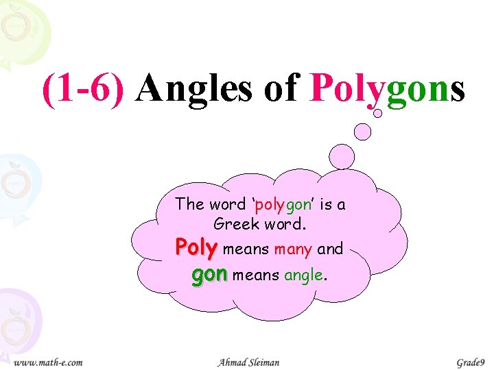 (1 -6) Angles of Polygons The word ‘polygon’ is a Greek word. Poly means