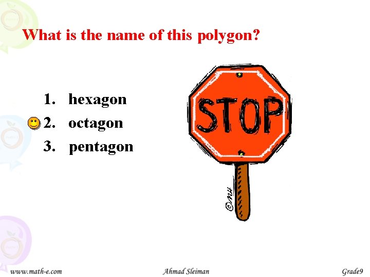 What is the name of this polygon? 1. hexagon 2. octagon 3. pentagon a