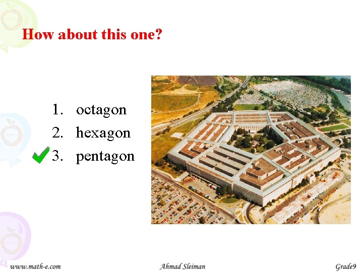 How about this one? 1. octagon 2. hexagon 3. pentagon a 