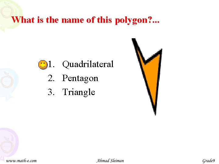 What is the name of this polygon? . . . 1. Quadrilateral 2. Pentagon