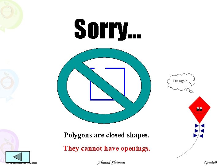 Sorry… Polygons are closed shapes. They cannot have openings. 