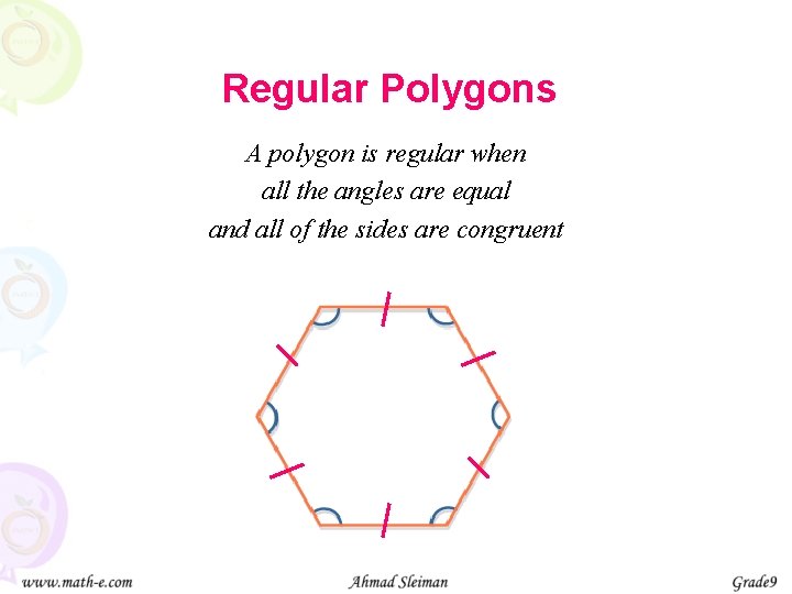 Regular Polygons A polygon is regular when all the angles are equal and all