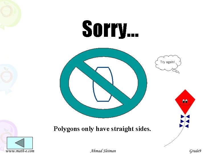 Sorry… Polygons only have straight sides. 