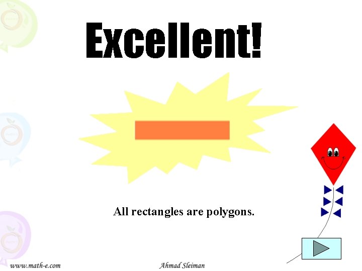 Excellent! All rectangles are polygons. 