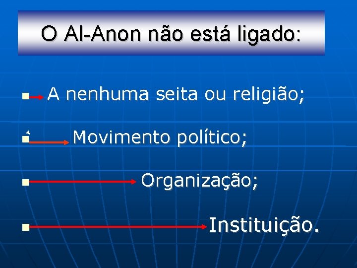 O Al-Anon não está ligado: A nenhuma seita ou religião; Movimento político; Organização; Instituição.