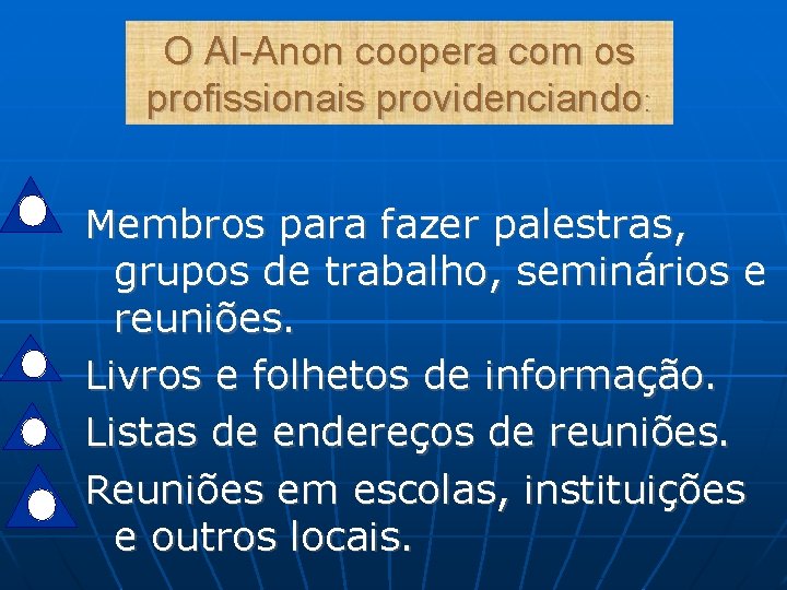 O Al-Anon coopera com os profissionais providenciando: Membros para fazer palestras, grupos de trabalho,