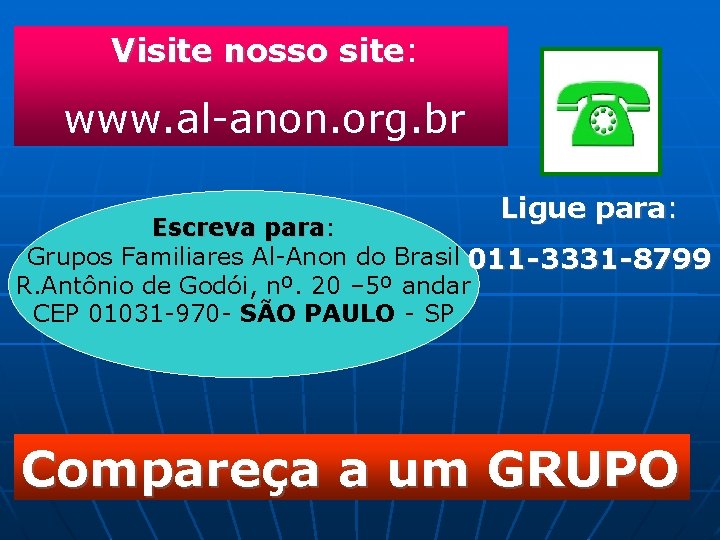 Visite nosso site: site www. al-anon. org. br Ligue para: Escreva para: para Grupos