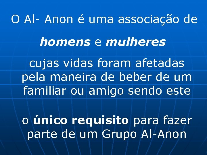 O Al- Anon é uma associação de homens e mulheres cujas vidas foram afetadas