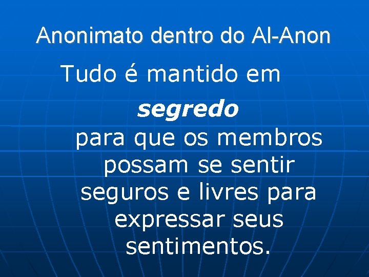 Anonimato dentro do Al-Anon Tudo é mantido em segredo para que os membros possam