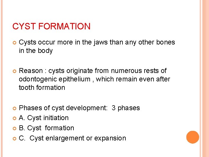 CYST FORMATION Cysts occur more in the jaws than any other bones in the