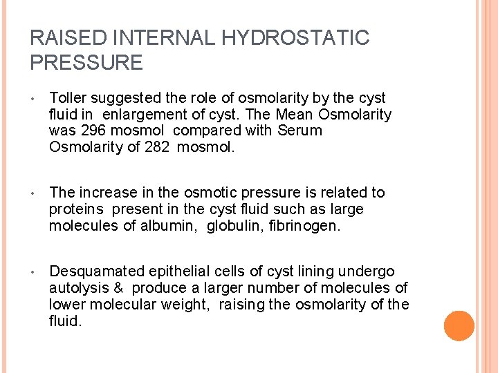 RAISED INTERNAL HYDROSTATIC PRESSURE • Toller suggested the role of osmolarity by the cyst