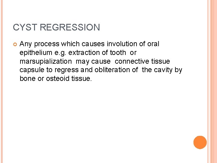 CYST REGRESSION Any process which causes involution of oral epithelium e. g. extraction of