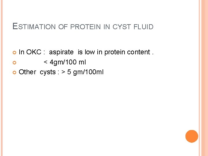 ESTIMATION OF PROTEIN IN CYST FLUID In OKC : aspirate is low in protein