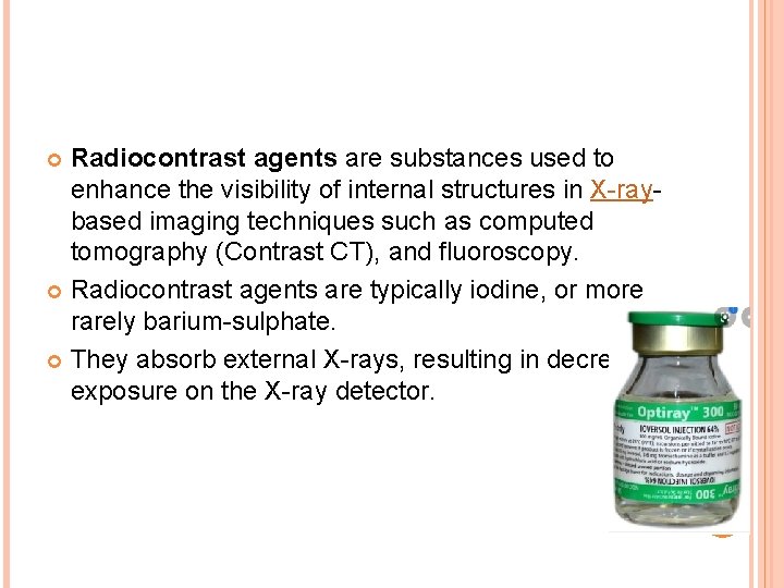 Radiocontrast agents are substances used to enhance the visibility of internal structures in X-raybased