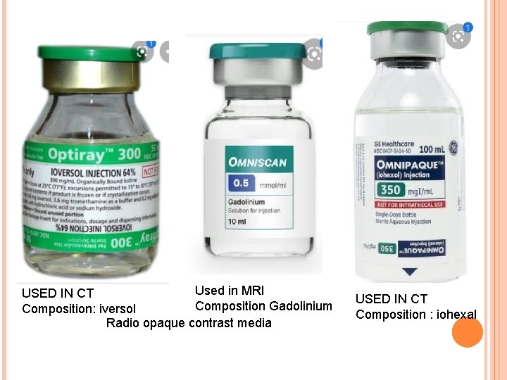 Used in MRI USED IN CT Composition Gadolinium Composition: iversol Radio opaque contrast media