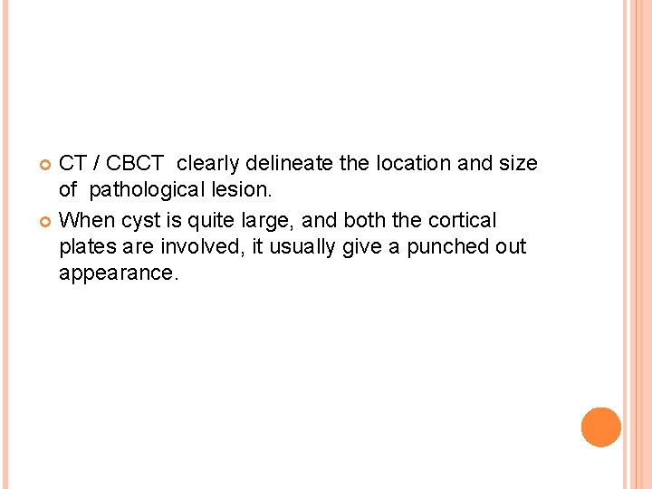 CT / CBCT clearly delineate the location and size of pathological lesion. When cyst