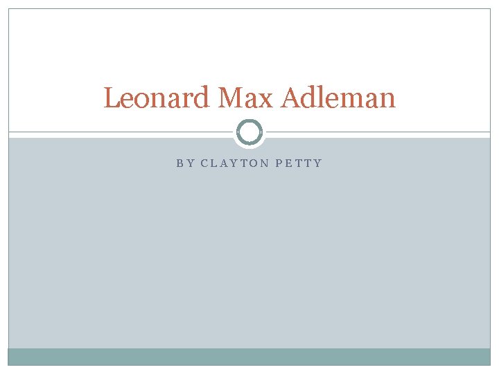 Leonard Max Adleman BY CLAYTON PETTY 