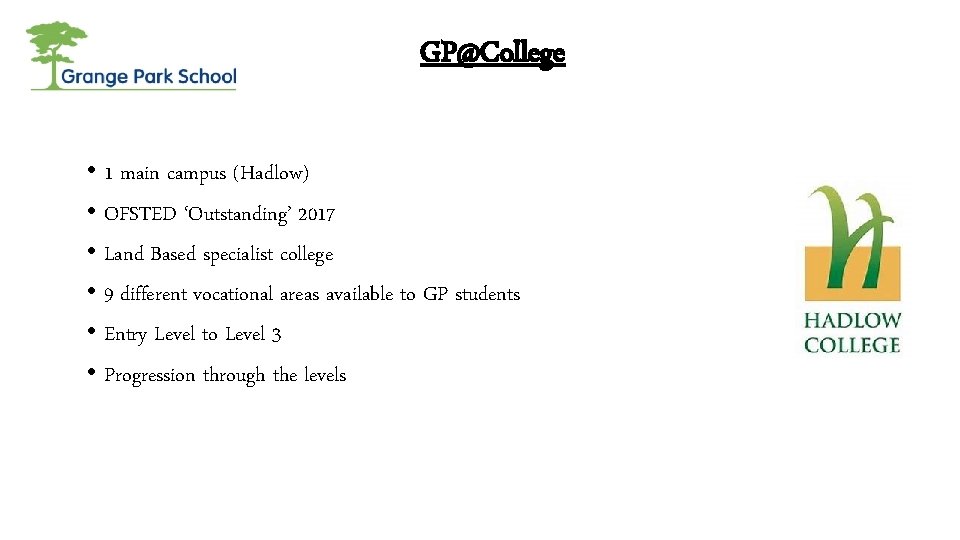 GP@College • 1 main campus (Hadlow) • OFSTED ‘Outstanding’ 2017 • Land Based specialist